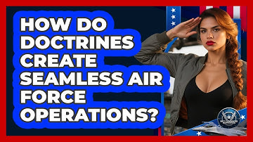 How Do Doctrines Create Seamless Air Force Operations? - Sky Command Brotherhood