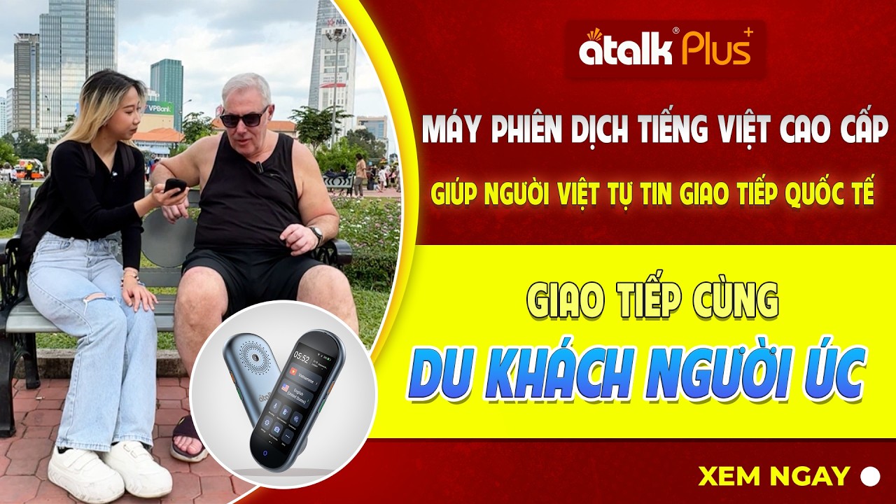Cùng Trò Chuyện Với Khách Du Lịch Úc Bằng Máy Phiên Dịch Tiếng Việt Cao Cấp ATalk Plus+