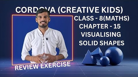 Class 7 Cordova Math | Chapter 15: Visualising Solid Shapes | Review Exercise | Full Solutions