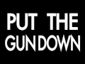 Put The Gun Down