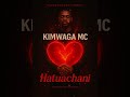 Kimwaga Mc Hatuachani Official Audio