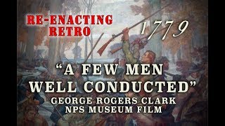 "A Few Men Well Conducted" George Rogers Clark NPS Film - Re-enacting Retro