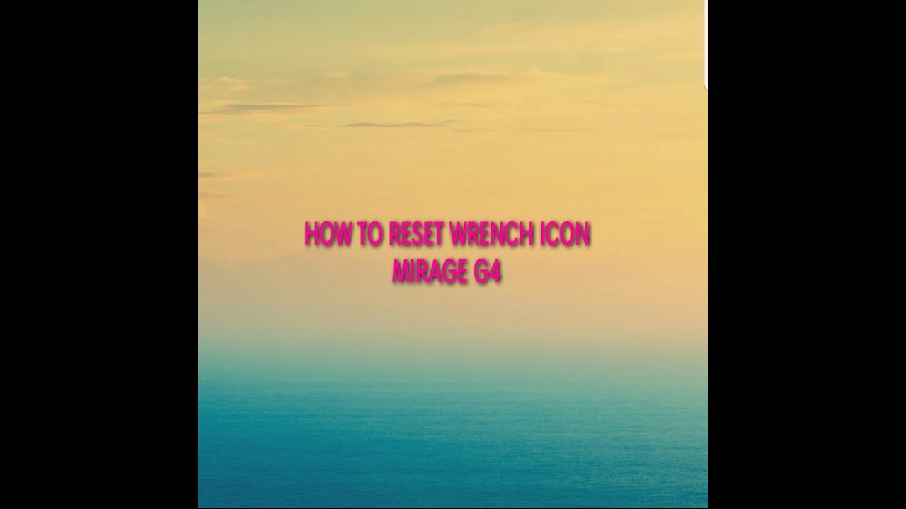 Mirage G4 wrench icon reset YouTube