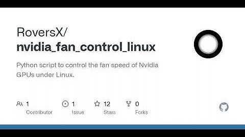 GitHub - RoversX/nvidia_fan_control_linux: Python script to control the fan speed of Nvidia GPUs ...