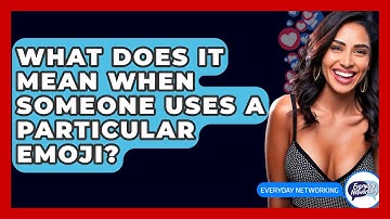 What Does It Mean When Someone Uses A Particular Emoji? - Everyday-Networking