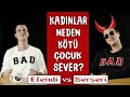 KADINLAR NEDEN SERSERİ ERKEK SEVER / Kötü Çocuklar vs. Efendi Çocuklar