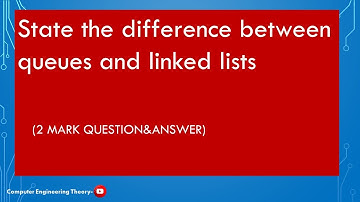 State the difference between queues and linked lists/computer engineering theory
