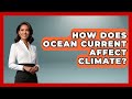 The Role Of Ocean Currents In Shaping Global Climate