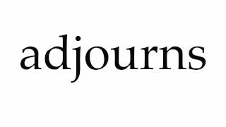 How To Pronounce Adjourns