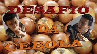Desafio Da Cebola - Quase Que Vomitava