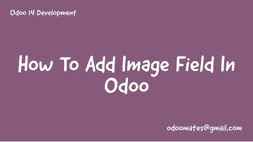 38.How To Add Image Field In Odoo || Binary Field In Odoo || Odoo 14 Technical Training