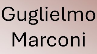 How to pronounce Guglielmo Marconi