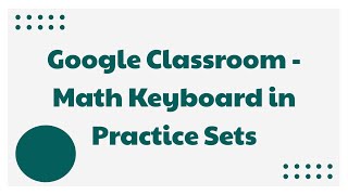 Google Classroom - Math Keyboard in Practice Sets