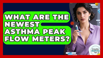 What Are The Newest Asthma Peak Flow Meters? - Everyday Asthma Tips