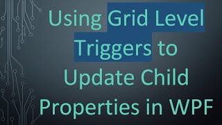 Using Grid Level Triggers To Update Child Properties In Wpf