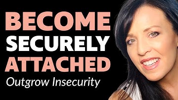 How To Become Securely Attached; Overcome Feeling Insecurely Attached in Relationships