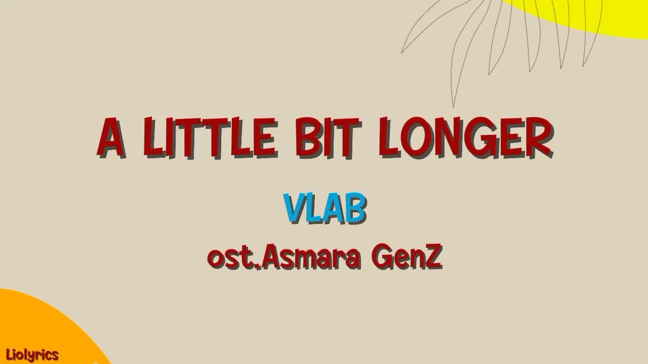 A Little Bit Longer - VLAB ost.Asmara GenZ (Lyrics)
