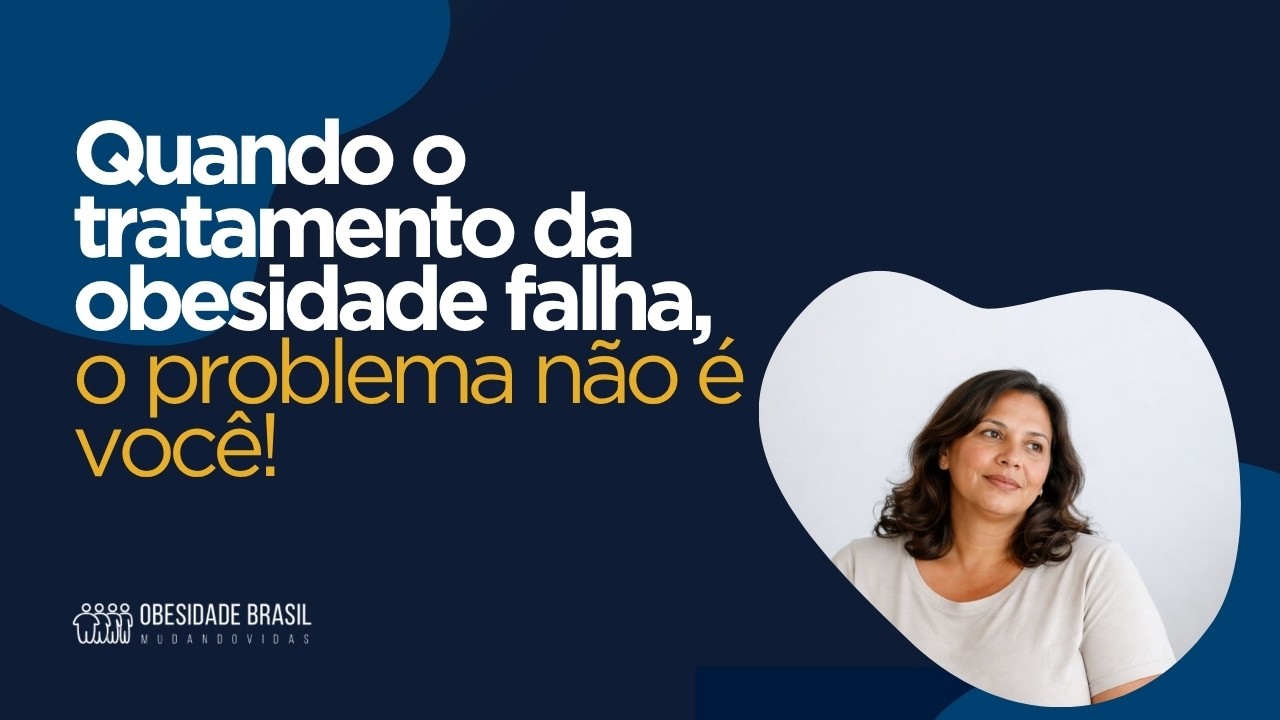 Quando o tratamento da obesidade falha, o problema não é você!