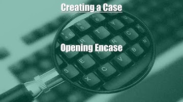 Creating a Case in EnCase