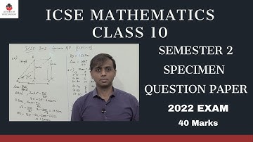 Mathematics - ICSE Class 10 Semester 2 Exam Pattern | Solved Specimen Question Paper | 2022 Exam