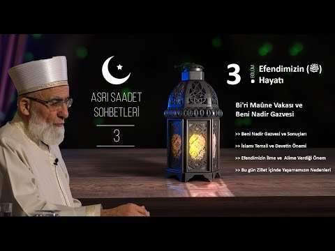 3- Asrı Saadet Sohbetleri / Efendimizin (ﷺ) Hayatı 03 - Bi'ri Maûne Vakası ve Beni Nadir Gazvesi