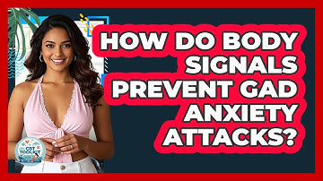 How Do Body Signals Prevent GAD Anxiety Attacks? - CBT Toolkit