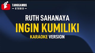INGIN KUMILIKI - Ruth Sahanaya (Karaoke) chords