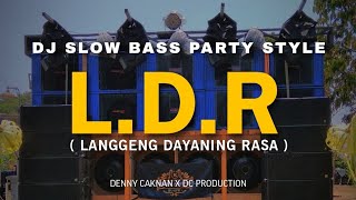 DJ PARTY STYLE LDR ( Langgeng Dayaning Rasa ) Denny caknan || Ardha ID BOOTLEG