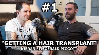 Podcast #1 Getting A Hair Transplant - Kieran Fitzgerald Piggott