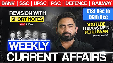 WEEKLY Current Affairs | 1st Dec to 6th Dec | with Short Notes | Abhijeet Sir