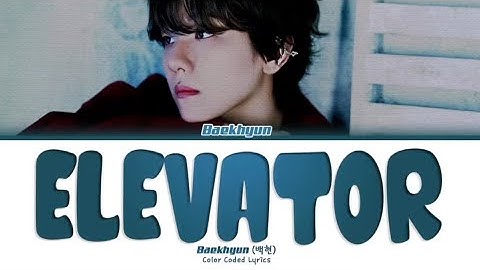 BAEKHYUN Elevator Lyrics [ Color Coded Lyrics | Han/Rom/Eng ]
