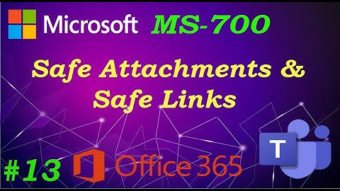 MS-700 \\ Safe Attachments & Safe Links (Ep 13)