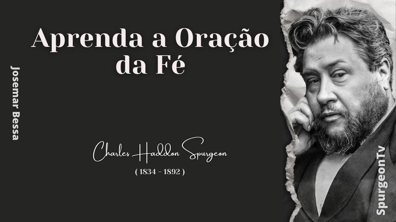Aprenda a Oração da Fé | C. H. Spurgeon ( 1834 - 1892 )