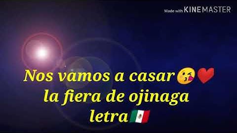 Nos vamos a casar-- LA FIERA DE OJINAGA letra