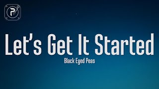 The Black Eyed Peas - Let&#39;s Get It Started (Lyrics)