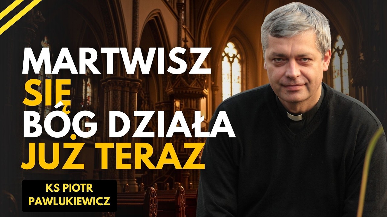 MARTWISZ SIĘ? POSŁUCHAJ TEGO KAZANIA! KS. PIOTR PAWLUKIEWICZ