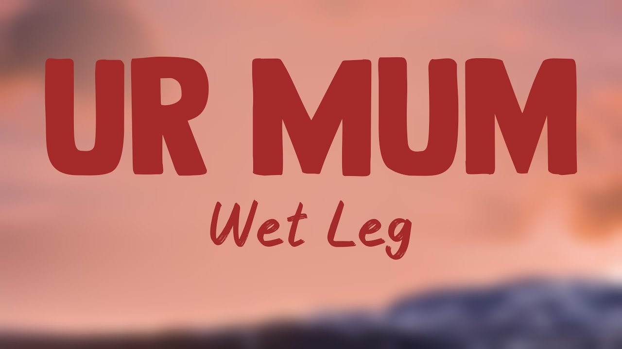 Ur Mum - Wet Leg (Lyrics) 💯 - YouTube