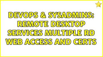 DevOps & SysAdmins: Remote Desktop Services multiple RD Web Access and Certs