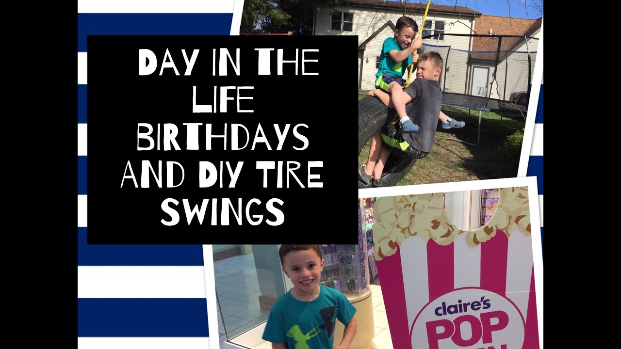 Day In The Life DIY Tire Swings and Birthday Parties YouTube