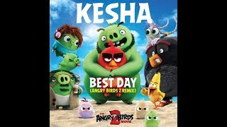 Kesha Best Day (Angry Birds 2 Remix) (From The Angry Birds Movie 2) Lyrics + Character Pics