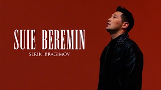 Serik Ibragimov - Suie beremin (Mood video)