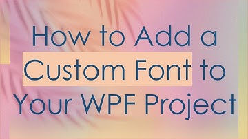 How to Add a Custom Font to Your WPF Project