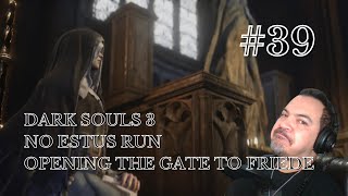 Dark Souls 3 NO ESTUS RUN! | Ep. 39 - Opening The Gate to FRIEDE