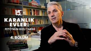 Karanlık Evler: FETÖ’nün Gizli Tarihi 4. Bölüm