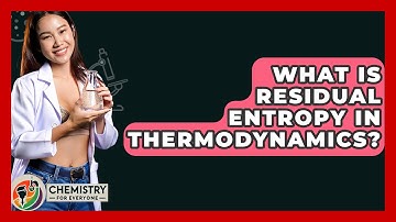 What Is Residual Entropy In Thermodynamics? - Chemistry For Everyone