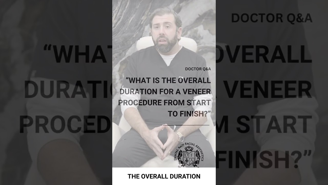 WHAT IS THE OVERALL DURATION FOR A VENEER PROCEDURE FROM START TO FINISH