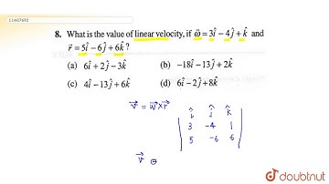 What is the value of linear velocity, if `vecomega=3hati-4hatj+hatk` and `vecr=5hati-6hatj+6hatk`?