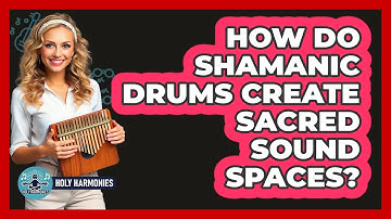 How Do Shamanic Drums Create Sacred Sound Spaces? - Holy Harmonies