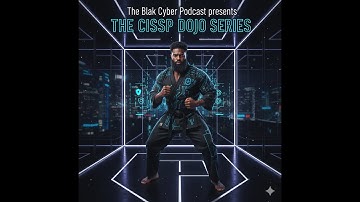 The Blak Cyber Podcast presents The CISSP Dojo Series | #Ep2 CISSP - ISC2 Code of Ethics