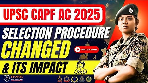 CAPF AC 2025 SELECTION PROCEDURE CHANGED | NEW CHANGES & IT